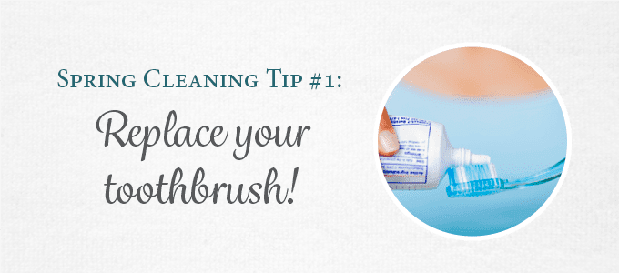 Spring cleaning reminder to replace your toothbrush!