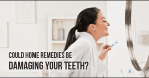 Infogrphic of a woman smiling into the mirror while brushing her teeth with text that reads: Could your home remedies be damaging your teeth?